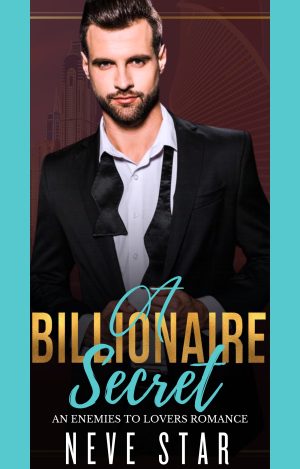 Cover for A Billionaire Secret: A Small Town Enemies to Lovers Billionaire Romance