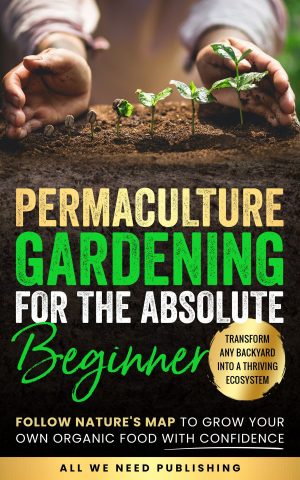 Cover for Permaculture Gardening for the Absolute Beginner