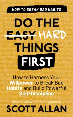 Cover for Do the Hard Things First: Breaking Bad Habits: How to Harness Your Willpower to Break Bad Habits and Build Powerful Self-Discipline