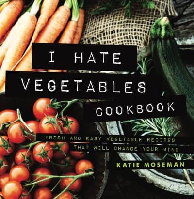 Cover for I Hate Vegetables Cookbook