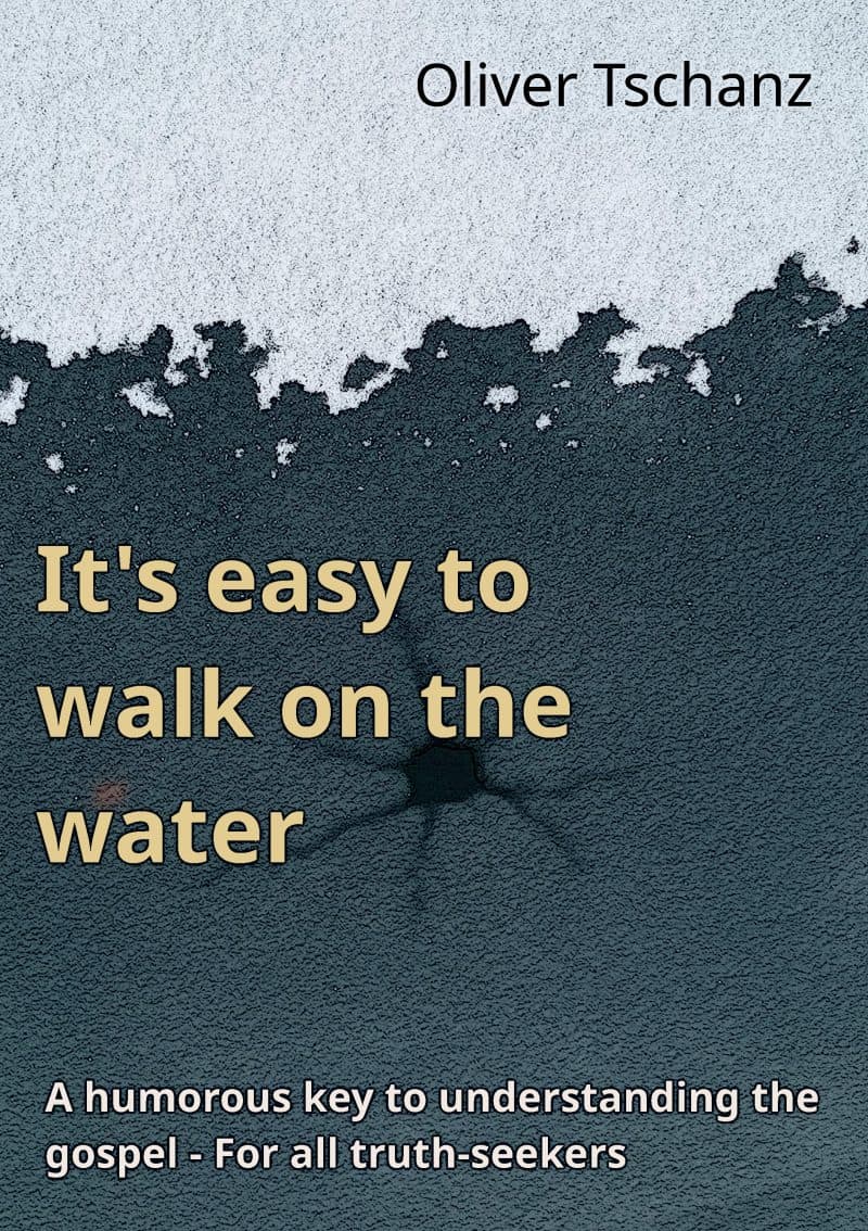 Cover for It's easy to walk on the water: A humorous key to understanding the gospel - For all truth-seekers