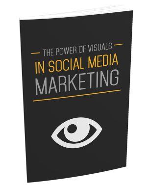 Cover for The Power of Visuals in Social Media Marketing: Get More Subscribers And More Sales By Using The Power Of Visuals in Social Media Marketing