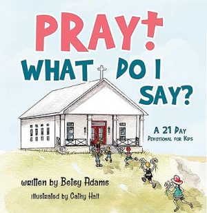 Cover for Pray! What Do I Say?