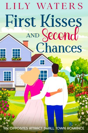 Cover for First Kisses and Second Chances: An Opposites Attract Small Town Romance