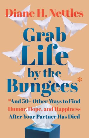 Cover for Grab Life by the Bungees: And 50+ Other Ways to Find Humor, Hope, and Happiness after Your Partner Has Died