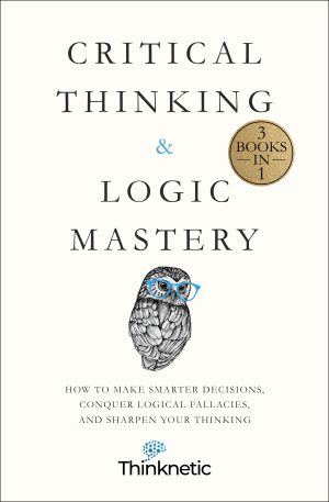 Cover for Critical Thinking & Logic Mastery - 3 Books In 1