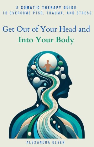 Cover for Get Out of Your Head and into Your Body