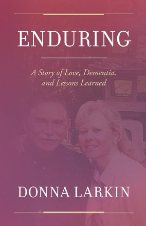 Cover for Enduring: A Story of Love, Dementia, and Lessons Learned
