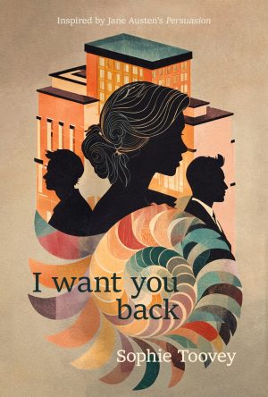 Cover for I Want You Back: Inspired by Jane Austen's Persuasion