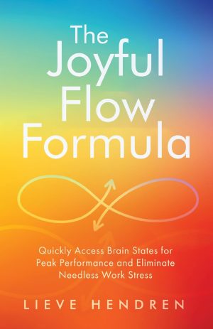 Cover for The Joyful Flow Formula: Quickly Access Brain States for Peak Performance and Eliminate Needless Work Stress