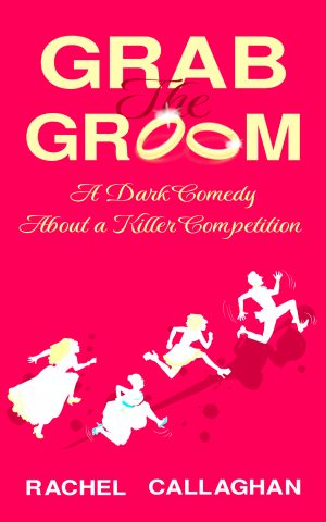 Cover for Grab the Groom: A Dark Comedy about a Killer Competition