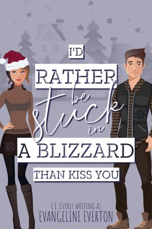 Cover for I'd Rather Be Stuck in a Blizzard Than Kiss You