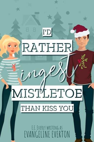 Cover for I'd Rather Ingest Mistletoe Than Kiss You