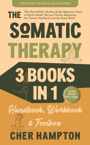 Cover for The Somatic Therapy Handbook, Workbook & Toolbox (3 Books in 1)