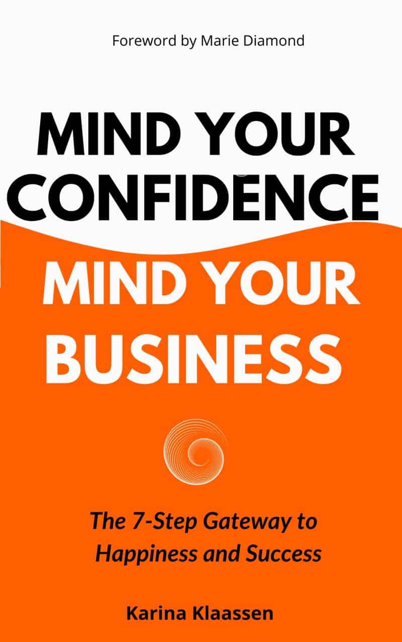 Cover for Mind Your Confidence Mind Your Business The 7-Step Gateway to Happiness and Success: The 7-Step Gateway to Happiness and Success