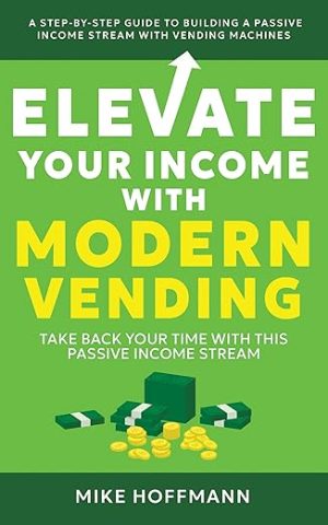 Cover for Elevate Your Income with Modern Vending: Take Back Your Time with This Passive Income Stream