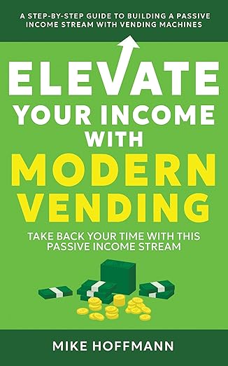 Cover for Elevate Your Income with Modern Vending: Take Back Your Time with This Passive Income Stream