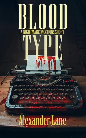 Cover for Blood Type: no backspace, no escape, no return: Six writers. One secluded manor. And a typewriter that won’t ever let you stop.