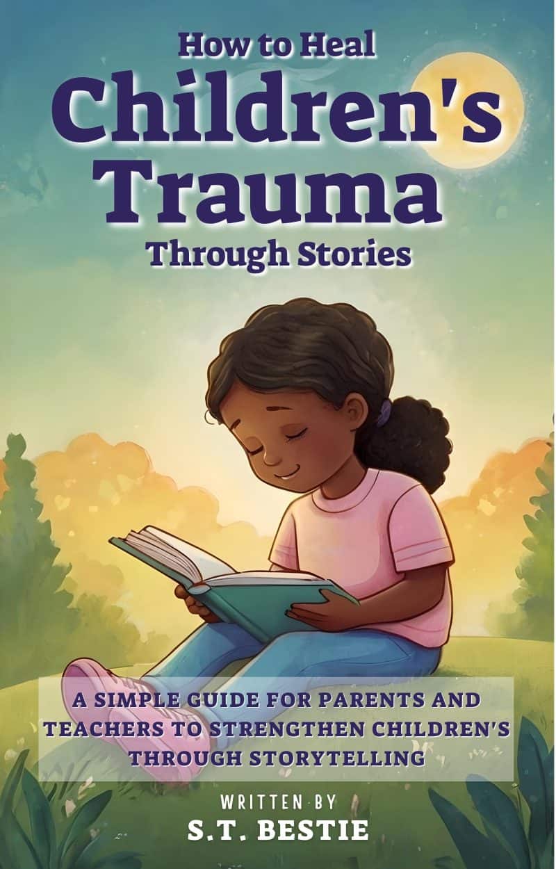 Cover for How to Heal Children's Trauma through Stories: A Simple Guide for Parents and Teachers to Strengthen Children's Resilience Through Storytelling