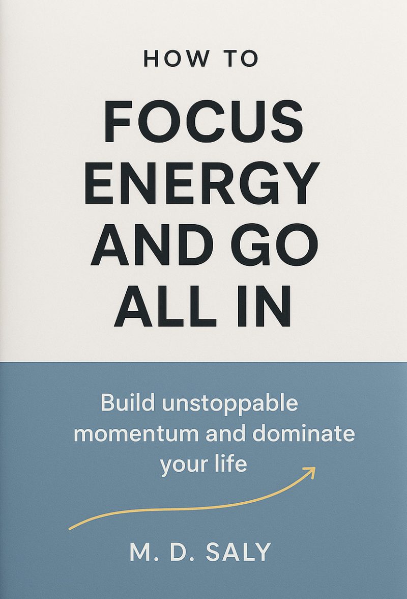 Cover for How to Focus Energy and Go All In: Build unstoppable momentum and dominate your life