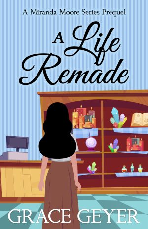 Cover for A Life Remade: A Miranda Moore Series Prequel