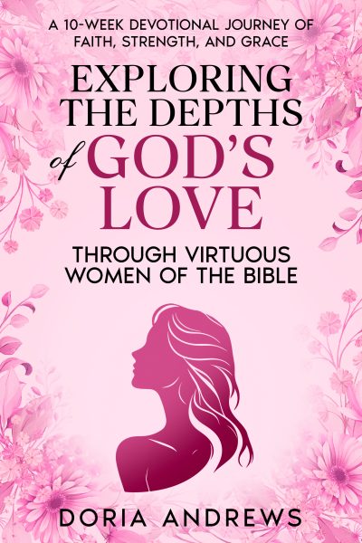 Cover for Exploring the Depths of God’s Love Through Virtuous Women of the Bible