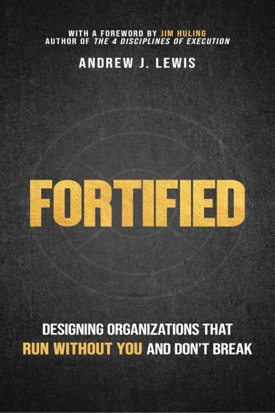Cover for Fortified: Designing Organizations that Run Without You and Don't Break