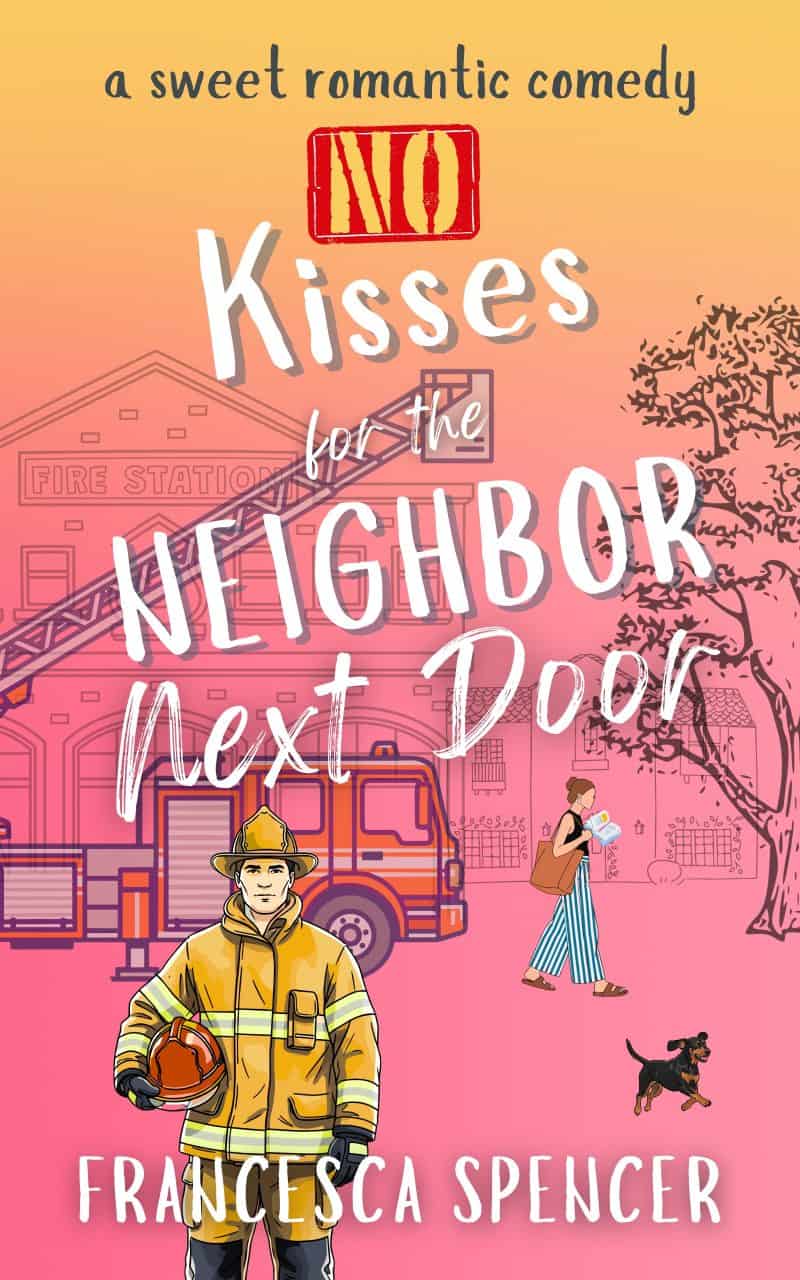 Cover for No Kisses for the Neighbor Next Door: a sweet romantic comedy