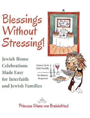 Cover for Blessings Without Stressing! Jewish Home Celebrations Made Easy for Interfaith and Jewish Families